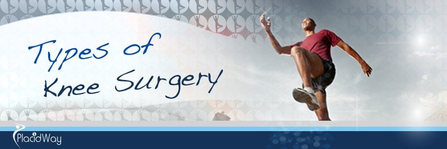 Types of Knee Surgery - Mexico Medical Tourism Types of Knee Surgery - Mexico Medical Tourism