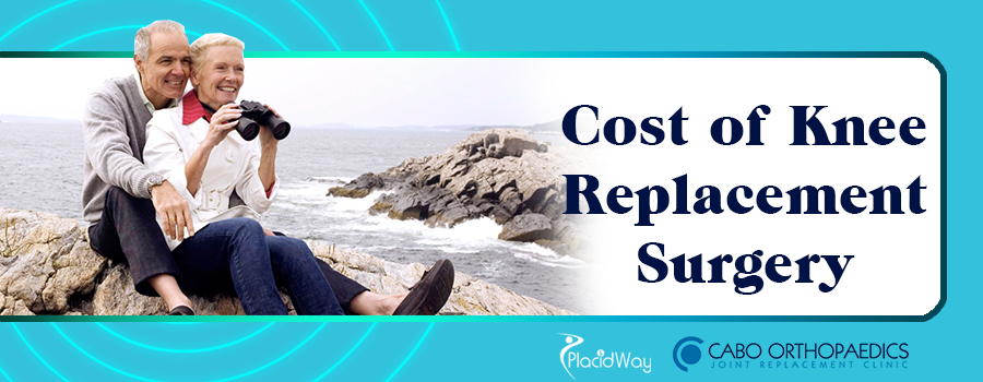 Cost of Knee Replacement Surgery in Cabo San Lucas, Mexico Cost of Knee Replacement Surgery in Cabo San Lucas, Mexico