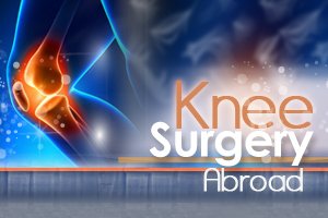 Knee Surgery Abroad