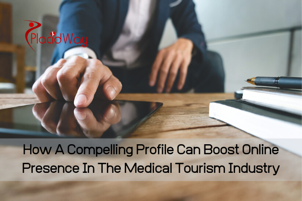 How A Compelling Profile Can Boost Online Presence In The Medical Tourism Industry