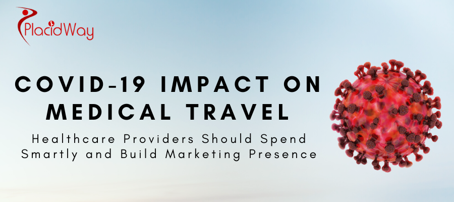 COVID-19 Impact on Medical Travel- Healthcare Providers Should Spend Smartly and Build Marketing Presence