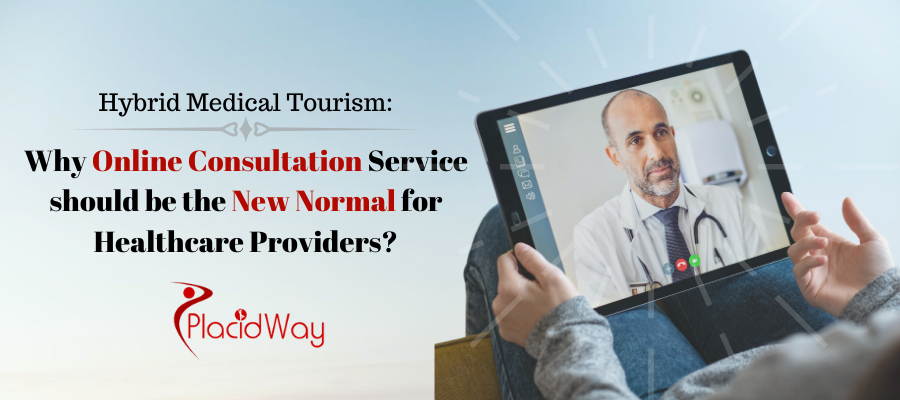 Hybrid Medical Tourism- Why Online Consultation Service should be the New Normal for Healthcare Providers?