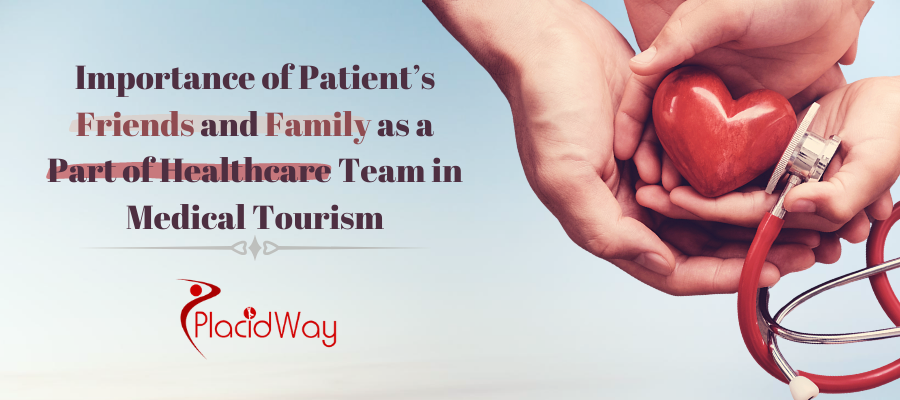 Importance of Patient’s Friends and Family as a Part of Healthcare Team in Medical Tourism