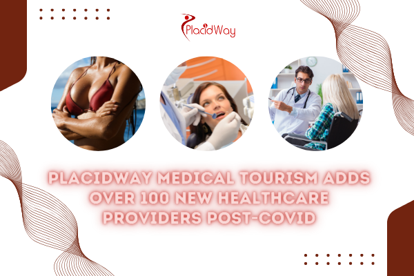 PlacidWay Medical Tourism Adds over 100 New Healthcare Providers Post-Covid in 2022