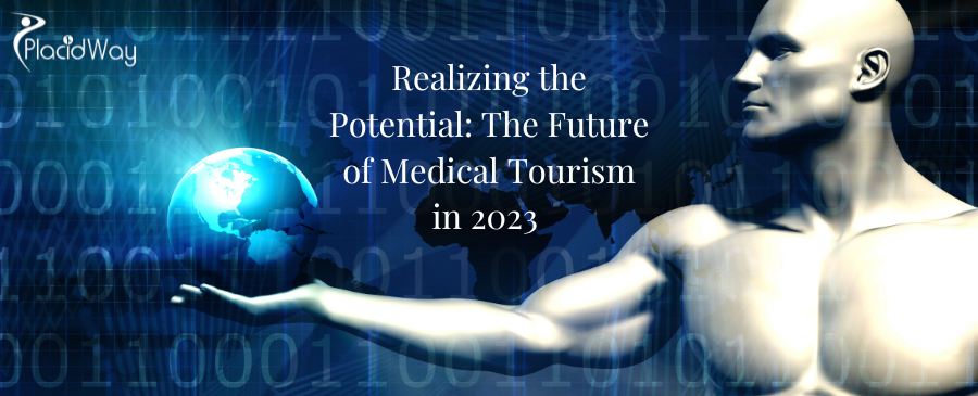 Realizing the Potential: The Future of Medical Tourism in 2023 