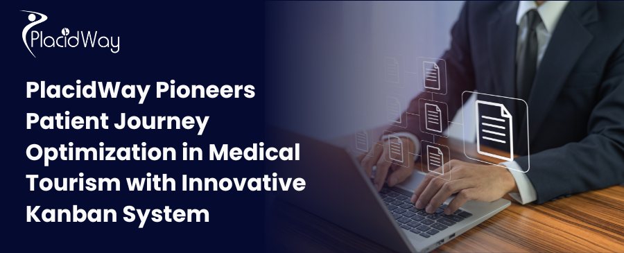 PlacidWay Pioneers Patient Journey Optimization in Medical Tourism with Innovative Kanban System 