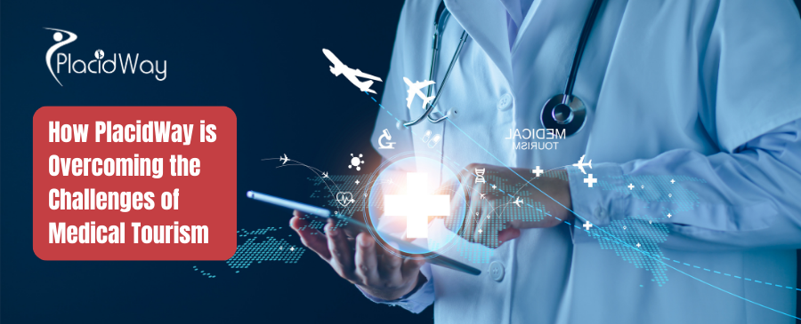 How PlacidWay is Overcoming the Challenges of Medical Tourism
