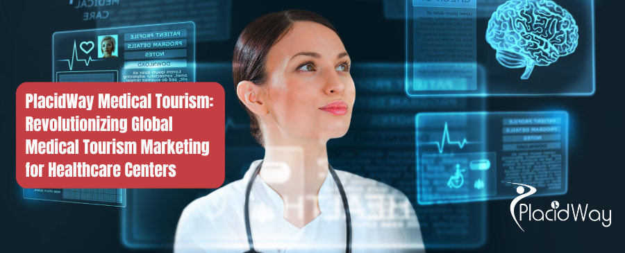 PlacidWay Medical Tourism: Revolutionizing Global Medical Tourism Marketing for Healthcare Centers