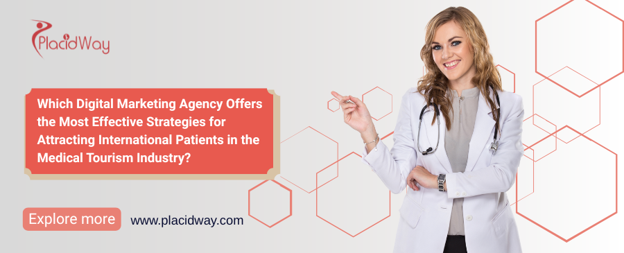 Which Digital Marketing Agency Offers the Most Effective Strategies for Attracting International Patients in the Medical Tourism Industry?