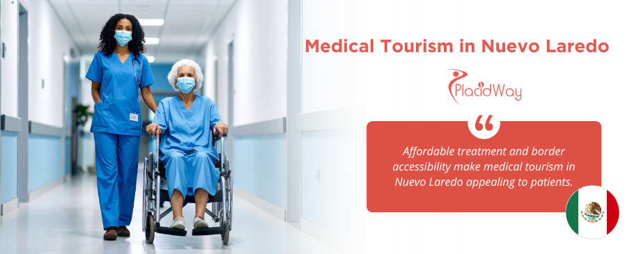 Medical Tourism in Nuevo Laredo: Trusted Treatment Near Home