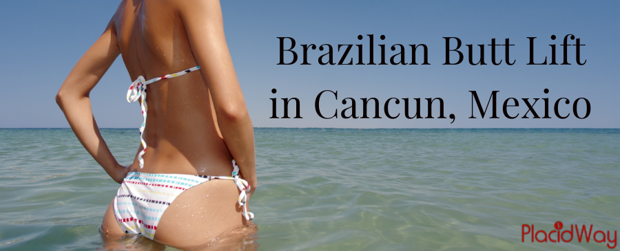 Brazilian Butt Lift in Cancun, Mexico - Best Prices and Clinics!