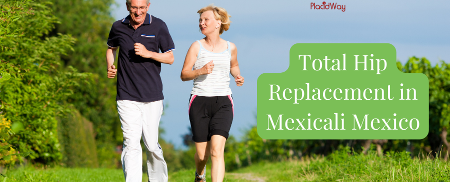 Total Hip Replacement in Mexicali Mexico - Restore Your Hips Function