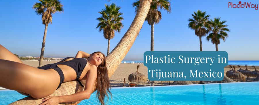 Plastic Surgery in Tijuana, Mexico - Enhance Your Body Appearance