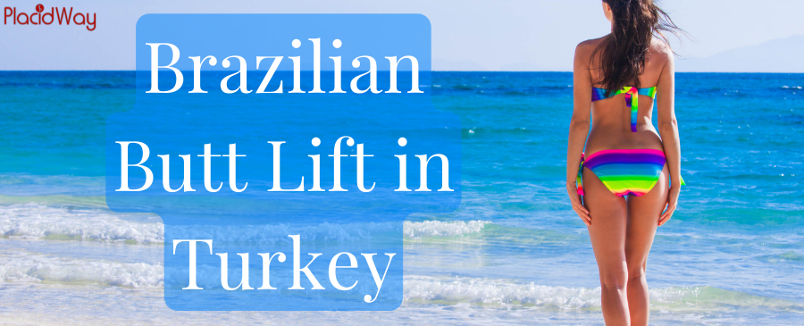 Brazilian Butt Lift in Turkey - Reshape Your Buttocks