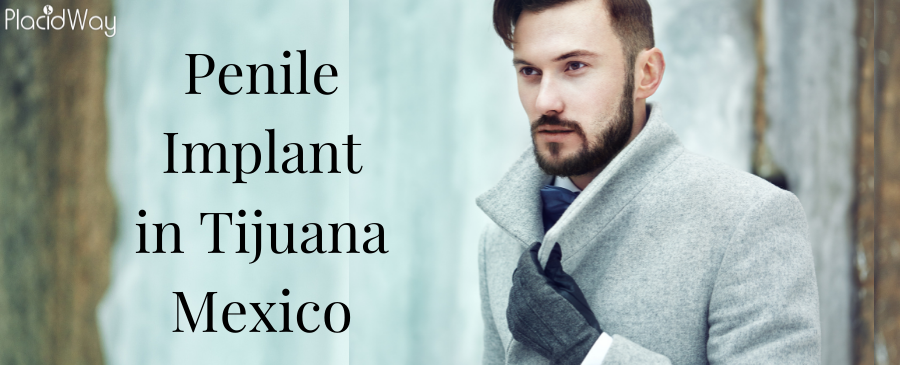 Penile Implant in Tijuana Mexico – Top Solution for Your ED!