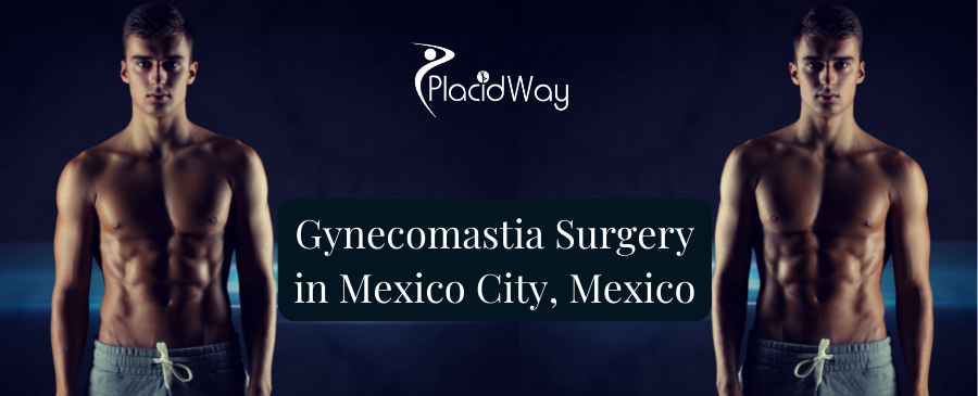 Gynecomastia Surgery in Mexico City, Mexico