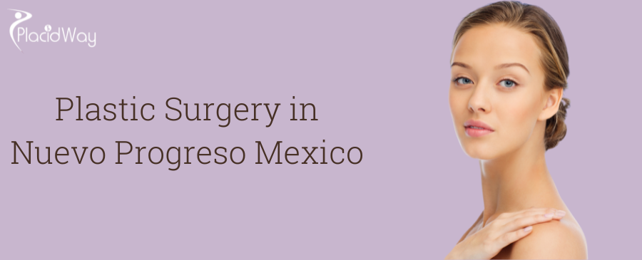 Plastic Surgery in Nuevo Progreso Mexico
