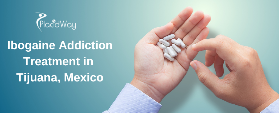 Ibogaine Addiction Treatment in Tijuana, Mexico