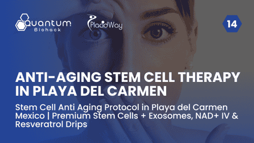 Stem Cell Anti Aging Protocol in Playa del Carmen Mexico | Premium Stem Cells + Exosomes, NAD+ IV & Resveratrol Drips