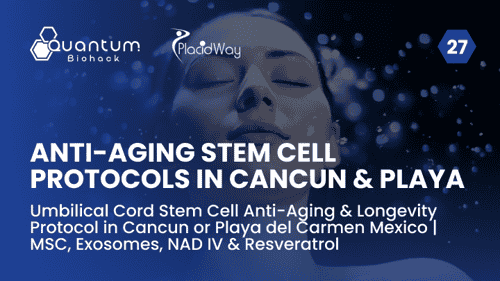 Umbilical Cord Stem Cell Anti-Aging & Longevity Protocol in Cancun or Playa del Carmen Mexico | MSC, Exosomes, NAD IV & Resveratrol