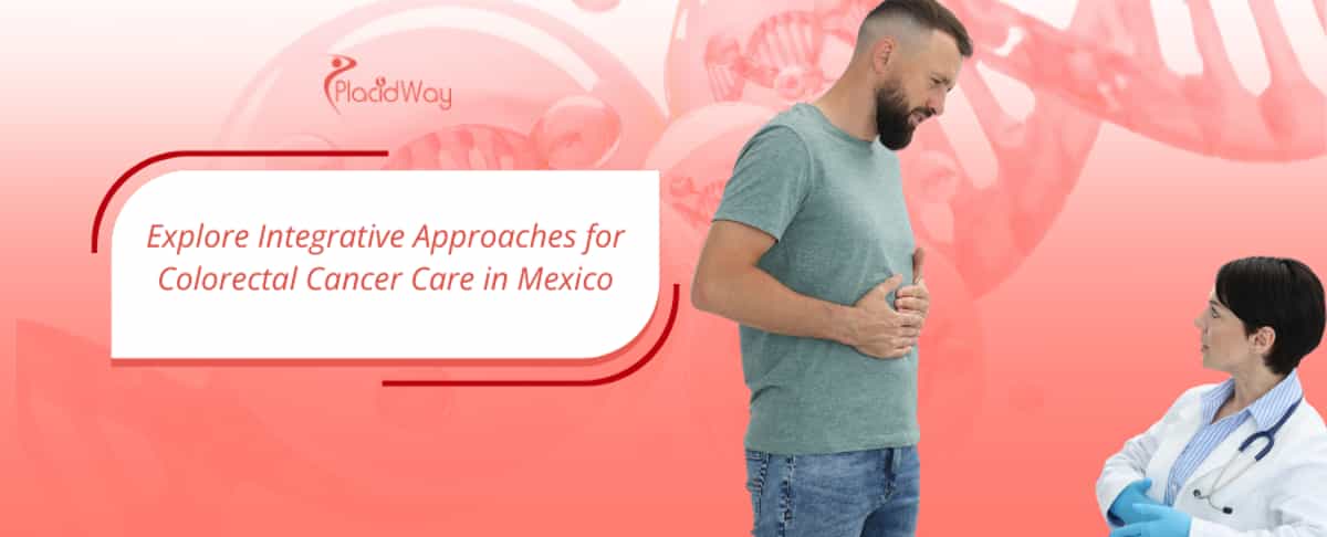 Alternative Colorectal Cancer Treatment in Mexico