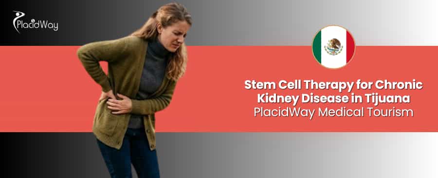 Stem Cell Therapy for Chronic Kidney Disease in Tijuana, Mexico thumbnail