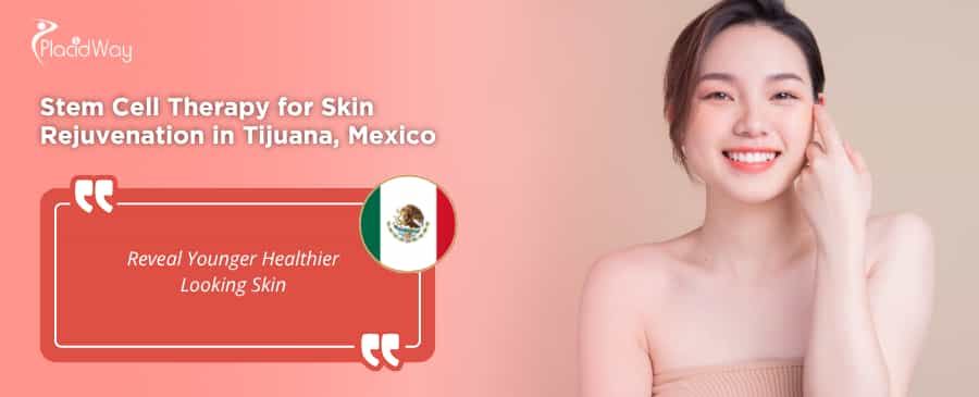 Stem Cell Therapy for Skin Rejuvenation in Tijuana, Mexico thumbnail