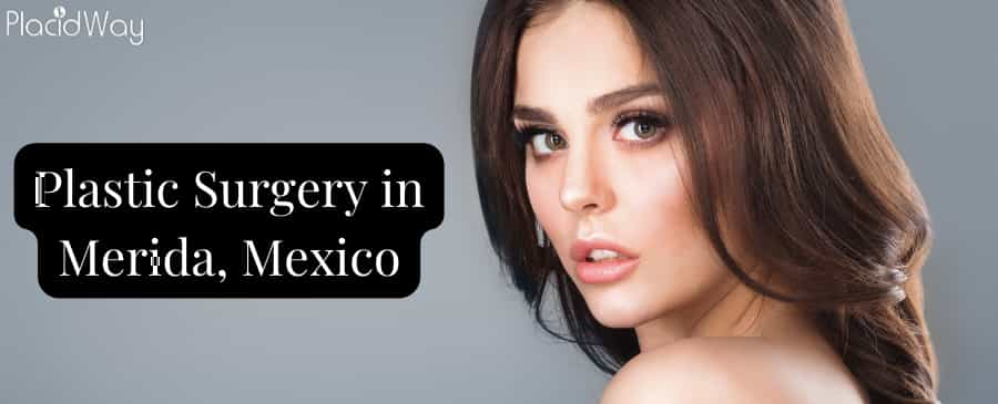 Plastic Surgery in Merida, Mexico