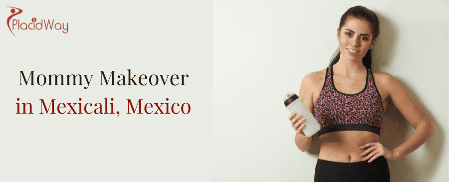 Mommy Makeover in Mexicali, Mexico