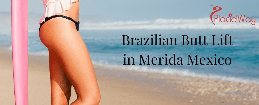 Brazilian Butt Lift in Merida, Mexico