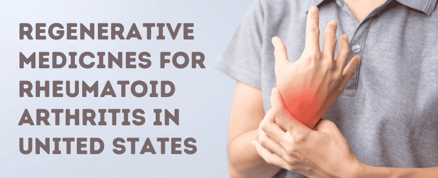 Regenerative Medicines for Rheumatoid Arthritis in united states