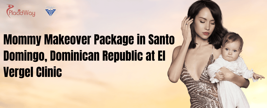 Mommy Makeover Package in Santo Domingo, Dominican Republic at El Vergel Clinic Mommy Makeover Package in Santo Domingo, Dominican Republic at El Vergel Clinic