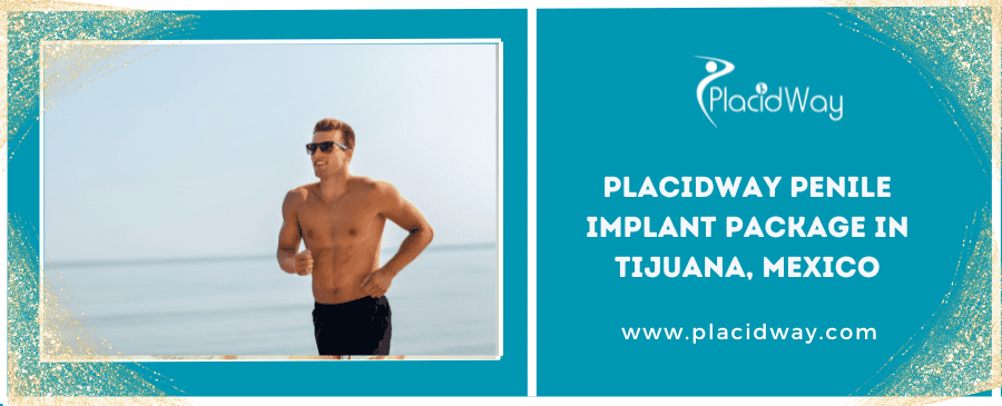 Placidway Penile Implant Package In Tijuana, Mexico