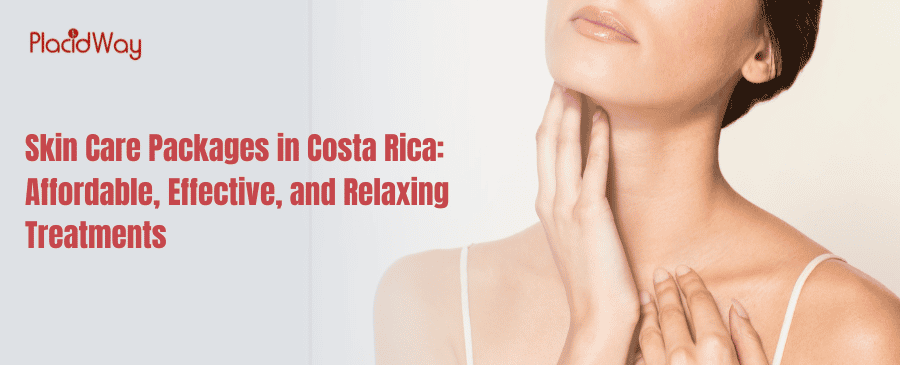 Skin Care Packages In Costa Rica Affordable, Effective, And Relaxing Treatments