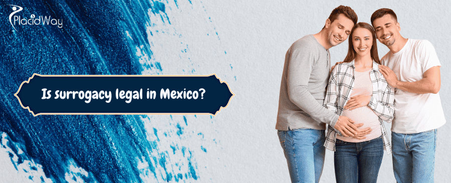 ¿Es legal la gestación subrogada en México?