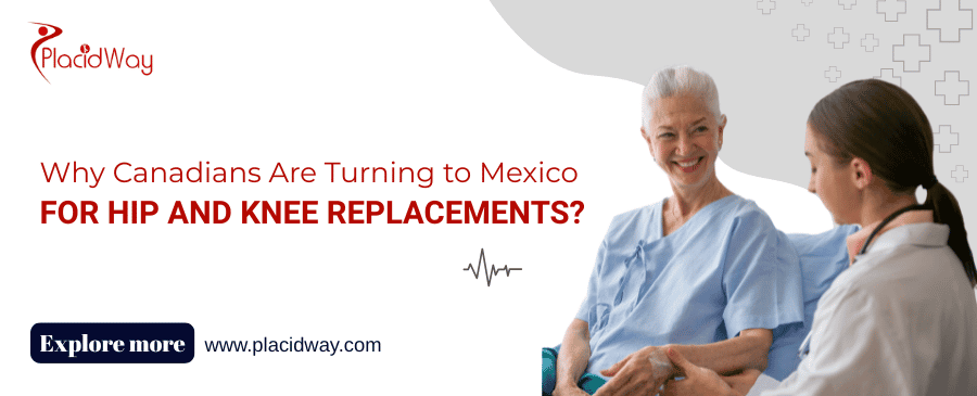 Why Canadians Are Turning To Mexico For Hip And Knee Replacements