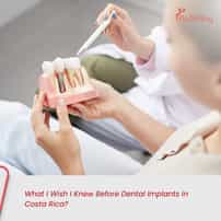 ¿Qué me hubiera gustado saber antes de los implantes dentales en Costa Rica?