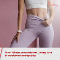 ¿Qué me hubiera gustado saber antes de una abdominoplastia en República Dominicana?