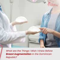 What are the Things I Wish I Knew Before Breast Augmentation in the Dominican Republic?