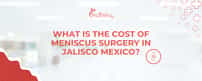 ¿Cuál es el costo de la cirugía de menisco en Jalisco México?