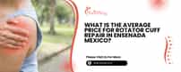 What Is The Average Price For Rotator Cuff Repair In Ensenada Mexico?
