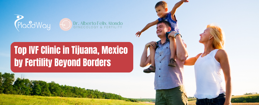 Top IVF Clinic in Tijuana, Mexico by Fertility Beyond Borders