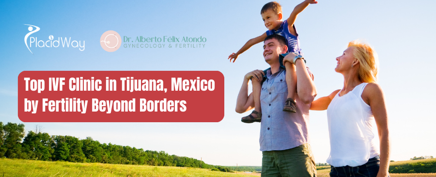 La mejor clínica de FIV en Tijuana, México, según Fertility Beyond Borders