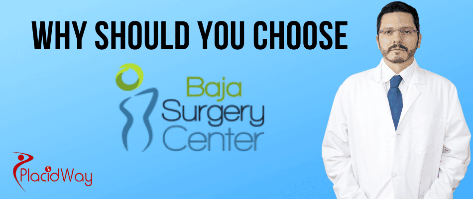 Why Choose Baja Surgery Center Why Choose Baja Surgery Center