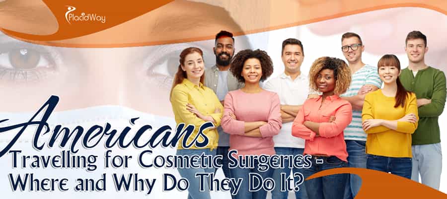 Where and why do Americans travel for cosmetic surgeries? Where and why do Americans travel for cosmetic surgeries?
