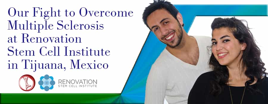 Our Fight to Overcome Multiple Sclerosis at Renovation Stem Cell Institute in Tijuana, Mexico Our Fight to Overcome Multiple Sclerosis at Renovation Stem Cell Institute in Tijuana, Mexico