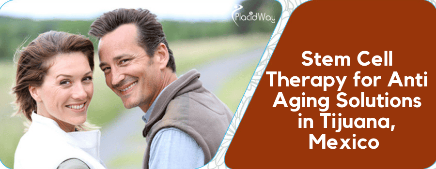 Affordable Anti Aging Stem Cell Therapy in Tijuana MX