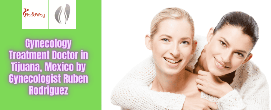 Tratamiento de Ginecología Doctor en Tijuana, México por el Ginecólogo Rubén Rodríguez