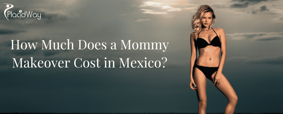 How Much Does a Mommy Makeover Cost in Mexico How Much Does a Mommy Makeover Cost in Mexico