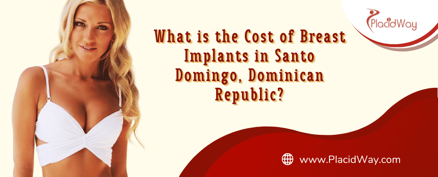 What is the Cost of Breast Implants in Santo Domingo, Dominican Republic